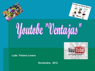 Lcda. Yohana Lovera


                      Noviembre, 2012
 