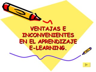 VENTAJAS E INCONVENIENTES EN EL APRENDIZAJE E-LEARNING. 