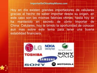 ImportarDeChinaHoyMismo.com

Hoy en día existen grandes importadores de celulares
gracias al hecho de saber importar desde su origen, en
este caso son las mismas fabricas chinas, hasta hoy se
ha mantenido en secreto de cómo Importar de
China Celulares, hoy te brindo la oportunidad de conocer
aun mas sobre este tema para tener una buena
estabilidad financiera.
 