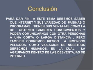 Desventajas:La gran cantidad de "tuiteos" que se producen, hacen que un mensaje en Twitter sea rápidamente desplazado y este corre el riesgo de pasar desapercibido por el nicho de mercado al que se dirija. También Una de las de las quejas mas frecuentes de los usuarios es que en 140 caracteres se puede decir poco y se tiene que abreviar demasiado.