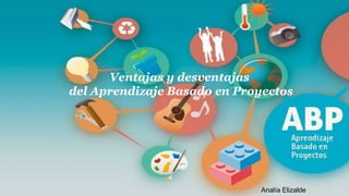 #ABPmooc_intef
Ventajas y desventajas
del Aprendizaje Basado en Proyectos
Analía Elizalde
 