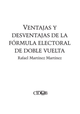 VENTAJAS Y
 DESVENTAJAS DE LA
FÓRMULA ELECTORAL
  DE DOBLE VUELTA
  Rafael Martínez Martínez
 
