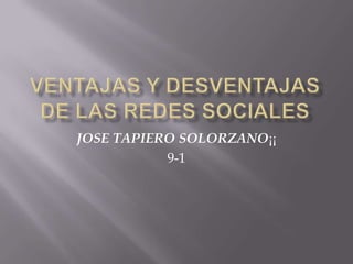 JOSE TAPIERO SOLORZANO¡¡
           9-1
 