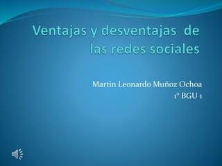 Martin Leonardo Muñoz Ochoa 
1° BGU 1 
 