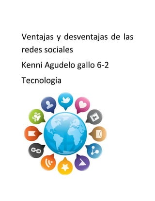 Ventajas y desventajas de las
redes sociales
Kenni Agudelo gallo 6-2
Tecnología
 