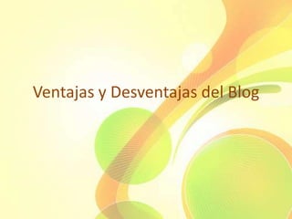 Ventajas y Desventajas del Blog
 