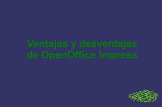 Ventajas y desventajas
de OpenOffice Impress
 