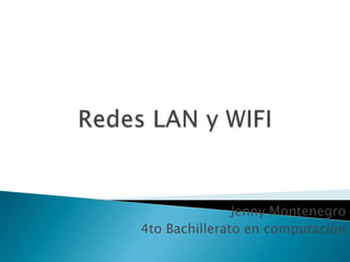 Redes LAN y WIFI Jenny Montenegro 4to Bachillerato en computación  