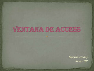 Ventana de Access Marylin Godoy Sexto “B” 