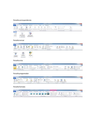 Pestaña correspondencia
Pestaña revisar
Pestaña vista
Pestaña programador
Pestaña formato