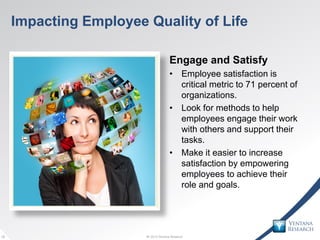 © 2013 Ventana Research15 © 2013 Ventana Research15
Impacting Employee Quality of Life
Engage and Satisfy
• Employee satis...