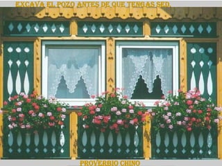 Excava el pozo antes de que tengas sed.   Proverbio Chino 