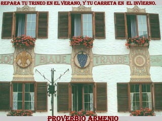 Repara tu trineo en el verano, y tu carreta en  el   invierno. Proverbio Armenio 