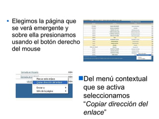 Elegimos la página que se verá emergente y sobre ella presionamos usando el botón derecho del mouse Del menú contextual que se activa seleccionamos “ Copiar dirección del enlace ” 