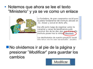 Notemos que ahora se lee el texto ”Ministerio” y ya se ve como un enlace No olvidemos ir al pie de la página y presionar ” Modificar ” para guardar los cambios 