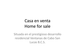 Casa en venta
        Home for sale
Situada en el prestigioso desarrollo
 residencial Ventanas de Cabo San
            Lucas B.C.S.
 