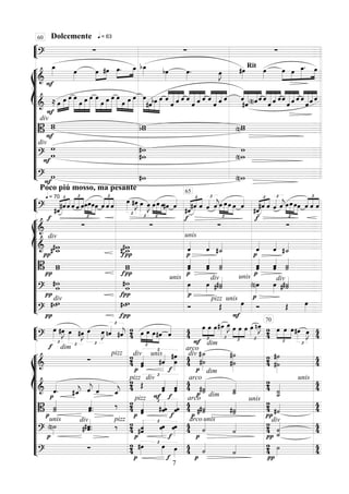 ““
¬
L===============================?
q = 63Dolcemente
∑ ∑
Rit
∑
“
“
“
“
“
“
“
“
“
“
“
“
¬
L
ß
Í
===============================& F
œ_»»»» œ»»»»
œ»»»»
»»»»
#œ »»»»
»»»»
œ. œ_ bœ_»»»» bœ»»»»
œ»»»»
. œ»»»»
J #œ»»»»
œ»»»»
œ»»»»»
»»»»
»»»»»
»»»»»
œ œ_. œ
===============================&
F
≈ œ»»»»
»»»»»
»»»»»»
œ œ »»»»»»»
»»»»
»»»»»»
»»»»»»»
œ
œ œ œ œ»»»»»»»
»»»»
»»»»»»
»»»»»»»
œ œ œ œ»»»»»»
»»»»
»»»»»
»»»»»»»
œ œ œ œ»»»»»»»
»»»»
»»»»»
»»»»»»»
#œbœ œ ˆ««««
««««««
«««««
««««
ˆ ˆ ˆ ˆ««««
««««««
«««««
««««
ˆ ˆ ˆ ««««
««««««
«««««
««««
ˆ
ˆ ˆ ˆ ««««
««««««
«««««
««««
ˆ
#ˆ(n)ˆˆ ˆ««««
««««««
«««««
««««
ˆ ˆ ˆˆ««««
««««««
«««««
««««
ˆ ˆ ˆ ˆ««««
««««««
«««««
««««
ˆˆ ˆ
===============================B
div
F
ww wbw w(n)w
===============================?
div
F
w
w
#w
#w (n)w
w
===============================?
Poco piú mosso, ma pesante
F
w #w (n)w
60
““
¬
L===============================?
q = 70 £
««««« ««««
««««
#ˆ#ˆˆ
£
««««
««««
««««
ˆ ˆ ˆ
£
»»»»
»»»»»
»»»»
»»»»
œœœœ
£
««««
««««
««««
ˆ ˆ ˆ
£
œ»»»»
#œ»»»»
J
£
œ»»»»
œ»»»»
J œ
£
»»»»
»»»»»
»»»»
»»»»
œ œ#œ ˆ««««
#ˆ
£
««««« ««« ««««
#ˆ ˆ
£
ˆ«««« ˆ««««
j
£
»»»»
»»»»»
»»»»
»»»»
œ œœ œ ˆ«««« £
««««« ««« ««««
#ˆ#ˆ ˆ
£
ˆ«««« ˆ««««
j
£
»»»»
»»»»»
»»»»
»»»»
œœœœ
£
««««
««««
««««
ˆ ˆ ˆ
“
“
“
“
“
“
“
“
“
“
¬
L
ß
Í
===============================&
f
∑ ∑
unis
f
∑
f
∑
===============================&
div
# w_#w #w# w_ ˆ««««
ˆ««««
#˙_«««« ˆ««««
ˆ««««
#˙_««««
===============================Bπ
π
ww
πf
πf
ww
p
p
ˆˆ«««««
ˆ«««««
ˆ ˙˙«««««
p
p
ˆ«««««
ˆ ˆ«««««
ˆ ˙«««««
˙
===============================?π
w#w
πf
#ww
unis
p
œ»»»»
div
œ»»»» # ˙«««««
#˙
unis
p
(n)œ»»»»
div
œ»»»» # ˙«««««
#˙
===============================?π
div
#ww
πf
w#w Ó
pizz
Œ
unis
F
œ»»»» Ó Œ œ»»»»
65
““
¬
L===============================?
f
œ»»»»
£
#œ»»»»
J œ»»»»
£
#œ»»»»
J
dim
£
œ»»»» E nˆ«««« £
#ˆ««««
j 24
£
»»»»
»»»»»
»»»»
»»»»
œ œ œ#œ ˆ«««« 44
F
œ
£
»»»»
»»»»
»»»»
dim
œ œ
£
#Q_ œ_»»»»
J
£
»»»»
»»»»
»»»»
œ œ œ œ»»»»
£
nœ_»»»»
J
24
£
»»»»
»»»»
»»»»
œ œ œ#œ»»»»
£
œ»»»»
J 44
“
“
“
“
“
“
“
“
“
“
“
¬
L
ß
Í
===============================&
∑
pizz
24
div
p
£
ˆˆ««««« unis
#ˆ««««
f
#œ»»»»»»
œ 44
dim
arco
p
div #˙_»»»»»»»»
#˙
#˙»»»»»»»»
#˙ 24
#˙»»»»»»»
#˙
44
===============================& ˆ««««
. #ˆ_««««
j ˆ««««
j ˆ««««
ˆ_««««
j
24
pizz
Œ
£div
F
ˆ«««««
ˆ
f
ˆˆ««««« 44
p
arco
#˙˙«««««
dim
˙˙_««««« 24 ˙˙__««««««
unis
44
===============================Bp
p
˙«««««
˙ ˆ«««««
.ˆ. ‰ 24
p
pizz £
ˆ«««««
ˆ ˆ«««««
# ˆ
f
ˆˆ««««« 44
unisarco
p # ˙««««««
#˙ ˙«««««
#˙
24
π #˙«««« 44
===============================? p
unis
(n)˙»»»»
div
# ˆ«««««
.#ˆ.
pizz
‰ 24
p
£
#ˆ««««««
ˆ œœ»»»» f
œ»»»»
œ 44
arco unis
p
˙««««
˙«««« 24
π ˙_««««««
˙
div
44
===============================?
∑ 24
p
£#œ»»»»
œ»»»»
f
œ»»»»
44
p
˙««««
˙«««« 24
π
˙»»»»
44
70
7
 