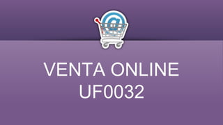 VENTA ONLINE
UF0032
 