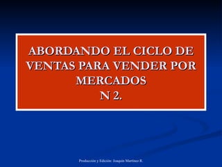 ABORDANDO EL CICLO DE VENTAS PARA VENDER POR MERCADOS N 2. 