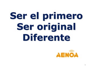 8
Ser el primero
Ser original
Diferente
 