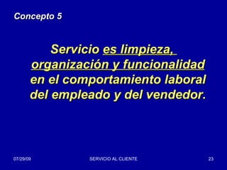Concepto 5 Servicio  es limpieza,  organización y funcionalidad  en el comportamiento laboral del empleado y del vendedor. 