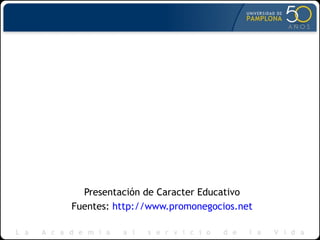 Presentación de Caracter Educativo
Fuentes: http://www.promonegocios.net
 
