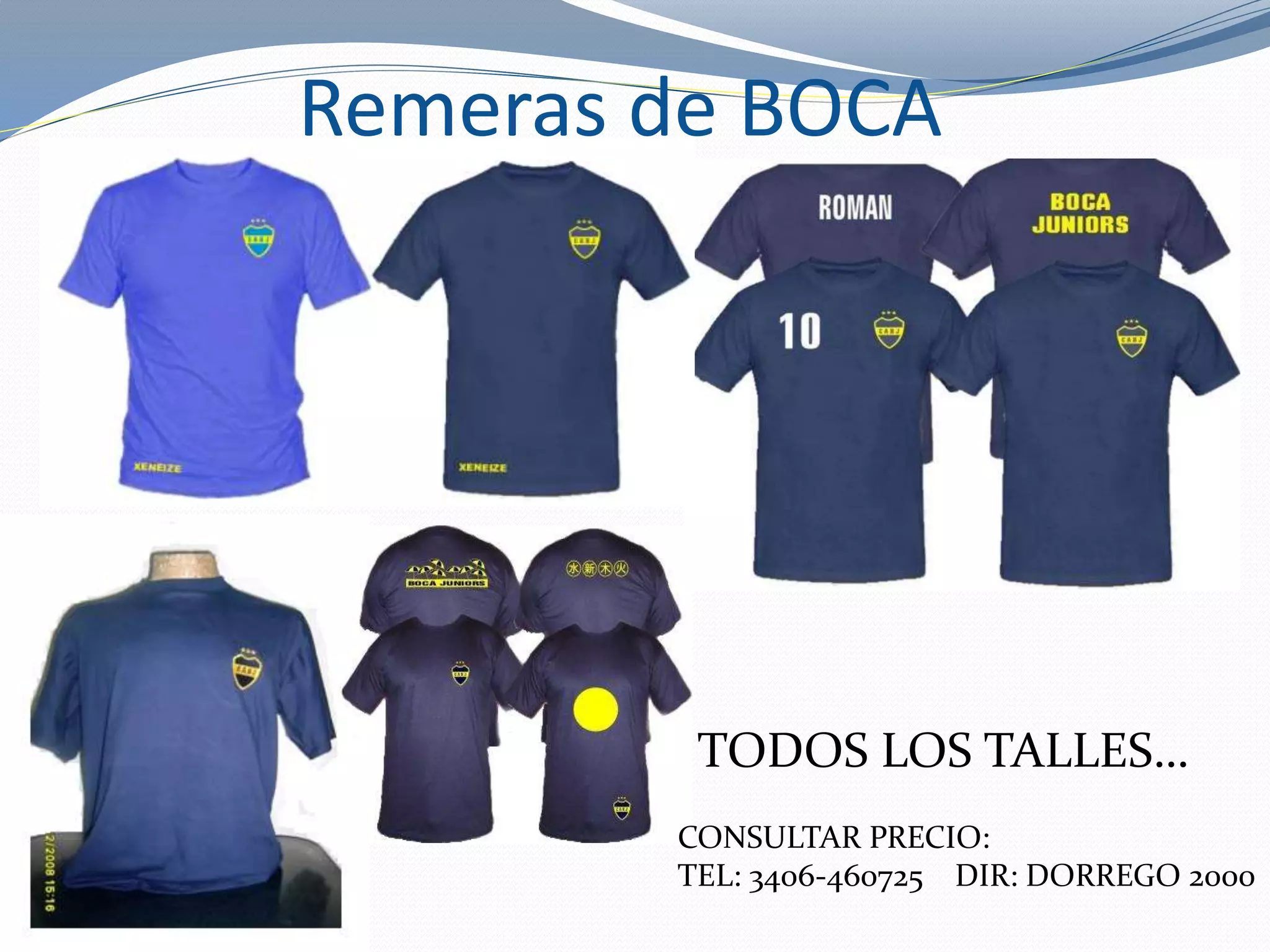 Remeras de BOCA
CONSULTAR PRECIO:
TEL: 3406-460725 DIR: DORREGO 2000
TODOS LOS TALLES…