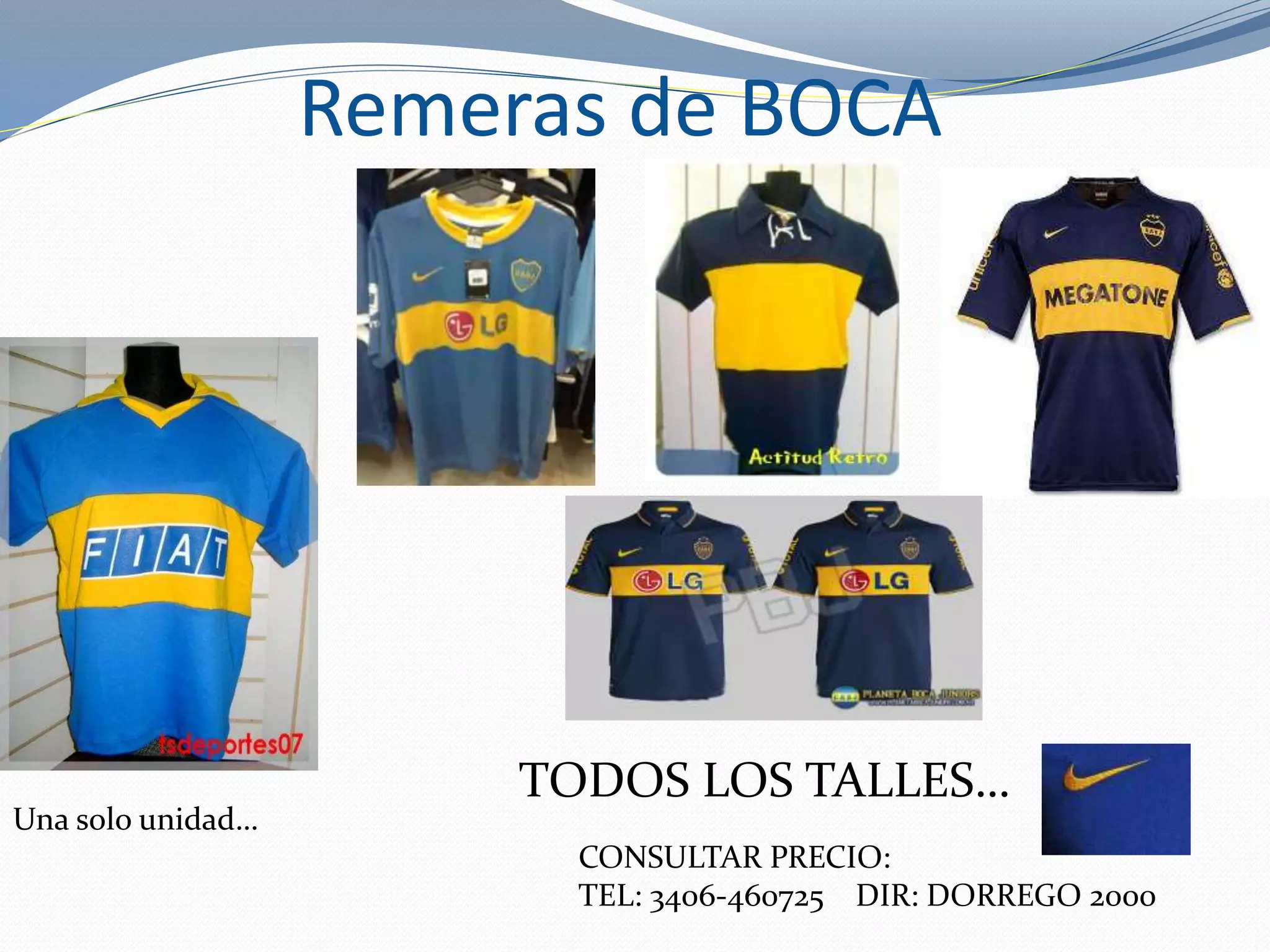 Remeras de BOCA
CONSULTAR PRECIO:
TEL: 3406-460725 DIR: DORREGO 2000
TODOS LOS TALLES…
Una solo unidad…