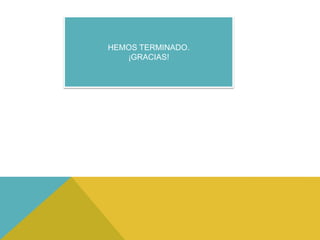 HEMOS TERMINADO.
¡GRACIAS!

 