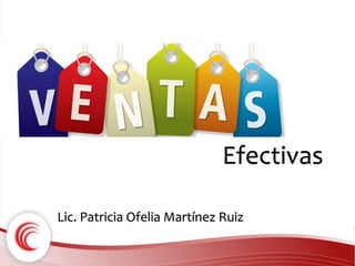 Efectivas 
Lic. Patricia Ofelia Martínez Ruiz 
 
