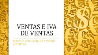 VENTAS E IVA
DE VENTAS
MALTAGLIATI CATALINA Y VAIRUS
AGUSTINA
 