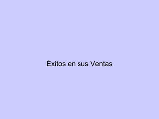 Éxitos en sus Ventas 
