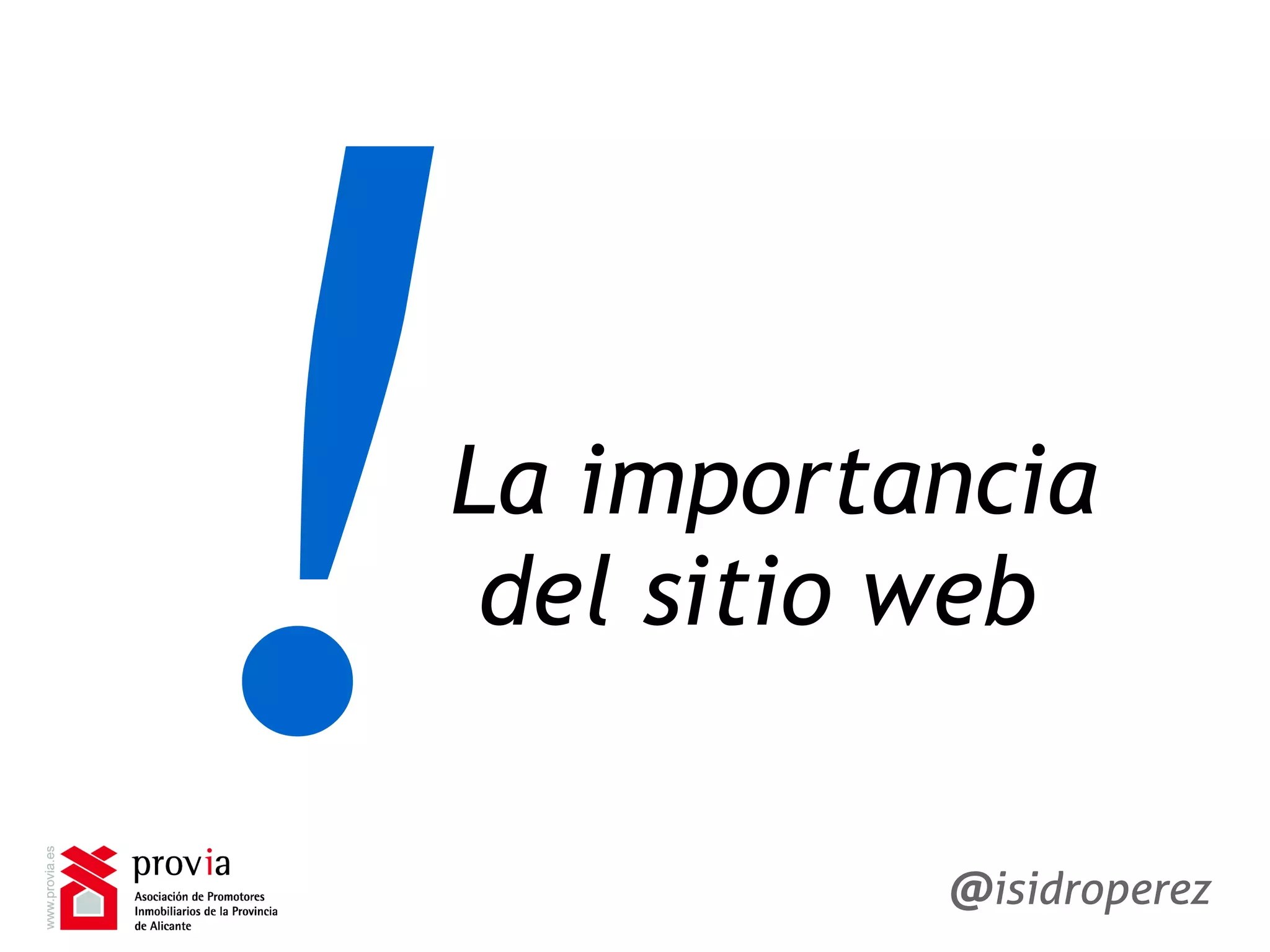 Isidro
Pérez
La importancia
del sitio web
!Isidro
Pérez
@isidroperez
 