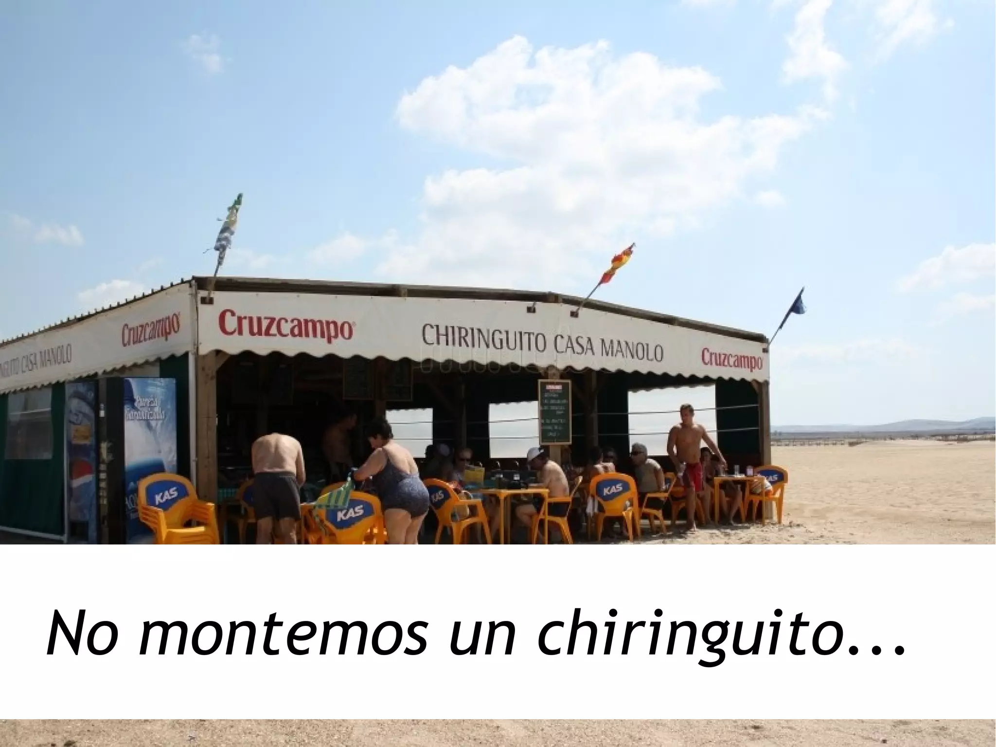 No montemos un chiringuito...
 
