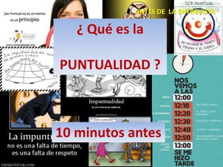 ANTES DE LA ENTREVISTA

   ¿ Qué es la

PUNTUALIDAD ?



10 minutos antes
 