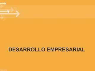 DESARROLLO EMPRESARIAL

 