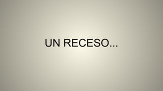 UN RECESO...
 