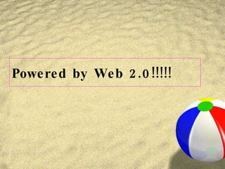 Powered by Web 2.0!!!!! 