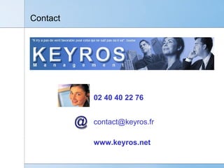 Contact 02 40 40 22 76 [email_address] www.keyros.net 