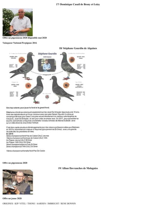 17/ Dominique Casail de Besny et Loizy
Offre un pigeonneau 2020 disponible mai 2020
Vainqueur National Perpignan 2016
18/ Stéphane Gourdin de Alquines
Offre un pigeonneau 2020
19/ Alban Davranches de Molagnies
Offre un jeune 2020
ORIGINES : KIP/ VITEL / THONE / AARDEN / IMBRECHT / RENE BONNIN
 