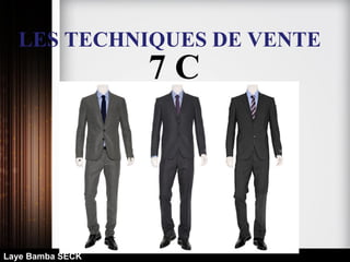 LES TECHNIQUES DE VENTE
7 C
Laye Bamba SECK
 