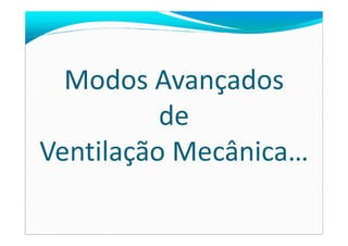 Modos Avançados
dede
Ventilação Mecânica…
 