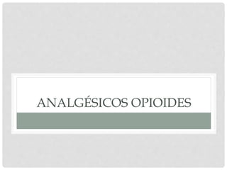 ANALGÉSICOS OPIOIDES
 