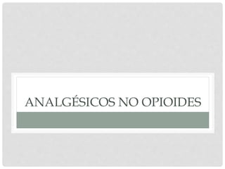 ANALGÉSICOS NO OPIOIDES
 