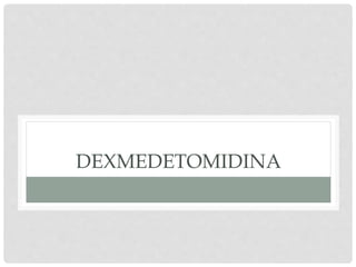 DEXMEDETOMIDINA
 