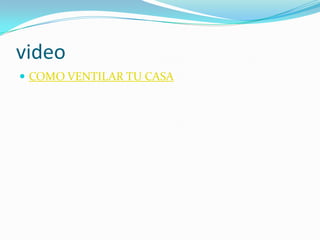 video
 COMO VENTILAR TU CASA
 