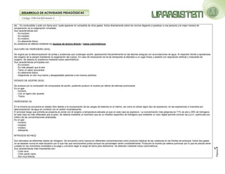 Código: FOR-GA-83/Versión 2
DESARROLLO DE ACTIVIDADES PEDAGÓGICAS
Página
5
etc... Es combustible y arde con llama azul, suele aparecer en compañía de otros gases. Actúa directamente sobre los nervios llegando a paralizar a una persona y la mejor manera de
recuperación es la oxigenación inmediata.
Sus características son:
- Es incoloro.
- Es insípido.
- Es inodoro.
- Es altamente tóxico.
Su presencia se detecta mediante los equipos de lectura directa y tubos colorimétricos.
SULFURO DE HIDROGENO (SH2).
Se origina por la descomposición de piritas y sustancias que contengan azufre, apareciendo frecuentemente en las labores antiguas con acumulaciones de agua. Al respirarlo tiende a apoderarse
del oxígeno de la sangre impidiendo la oxigenación del cuerpo. En caso de intoxicación se ha de transportar al afectado a un lugar limpio y asistirle con respiración artificial y mascarilla de
oxígeno. Se detecta su presencia mediante tubos calorimétricos.
Sus características principales son:
- Es incoloro.
- Es más pesado que el aire.
- Tiene un sabor azucarado.
- Es altamente tóxico.
- Desprende un olor muy fuerte y desagradable parecido a los huevos podridos.
DIÓXIDO DE AZUFRE (SO2).
Se produce por la combustión de compuestos de azufre, pudiendo producir la muerte por efecto de edemas pulmonares.
Es un gas:
- Incoloro.
- Con un ligero olor picante.
- Tóxico
HIDROGENO H2.
En la minería se encuentra en estado libre debido a la incorporación de las cargas de baterías en el interior; así como al utilizar algún tipo de explosivos, en las explosiones e incendios por
descomposición de agua en contacto con el carbón incandescente.
El principal riesgo que entraña se presenta al unirse con él oxígeno a temperatura elevada ya que en este caso es explosivo. La concentración más peligrosa es 71% de aire y 28% de hidrogeno
en este caso es más inflamable que el grisú. Se detecta mediante un toxímetro que es un medidor especifico de hidrógeno que mediante un visor digital permite conocer las p.p.m. (partículas por
millón) de las concentraciones analizadas.
Es un gas:
- Incoloro.
- Insípido.
- Inodoro.
- Asfixiante.
NITROSOS NO+NO2.
Son derivados de diferentes óxidos de nitrógeno. Se encuentra como mezcla en diferentes concentraciones como producto habitual de las voladuras en los frentes de arranque. Estos dos gases
no se separan nunca en esta situación por lo que hay que reconocerlos juntos aunque los porcentajes varíen constantemente. Producen la muerte por edema pulmonar por lo que es preciso tener
cuidado en los momentos inmediatos a la pega y conviene regar la carga de tierra para disolverlos. Se detectan mediante tubos colorimétricos.
Sus características más importantes son:
- Color acre.
- Color pardo rojizo.
- Son muy tóxicos.
 