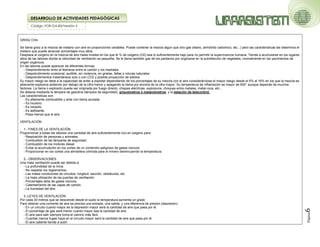 Código: FOR-GA-83/Versión 2
DESARROLLO DE ACTIVIDADES PEDAGÓGICAS
Página
6
GRISÚ CH4.
Se llama grisú a la mezcla de metano con aire en proporciones variables. Puede contener la mezcla algún que otro gas (etano, anhídrido carbónico, etc...) pero las características las determina el
metano que puede alcanzar porcentajes muy altos.
Desplaza al oxígeno en la mezcla de aire hasta niveles en los que él % de oxígeno (O2) sea lo suficientemente bajo para no permitir la supervivencia humana. Tiende a acumularse en los lugares
altos de las labores donde la velocidad de ventilación es pequeña. Se le llama también gas de los pantanos por originarse en la putrefacción de vegetales, normalmente en los yacimientos de
origen orgánicos.
En las labores puede aparecer de diferentes formas:
- Desprendimiento lento al liberarse entre el carbón y los hastíales.
- Desprendimiento ocasional, audible, sin violencia, en grietas, fallas o roturas naturales.
- Desprendimientos instantáneos solo o con CO2 y posible proyección de sólidos.
Su mayor riesgo se debe a la capacidad de arder a explotar dependiendo de los porcentajes de su mezcla con el aire considerándose el mayor riesgo desde el 5% al 16% en los que la mezcla es
altamente explosiva ardiendo por debajo de la cifra menor y apagando la llama por encima de la cifra mayor. Su temperatura de inflamación es mayor de 600° aunque depende de muchos
factores. La llama o explosión puede ser originada por fuego directo, chispas eléctricas, explosivos, choques entre metales, metal-roca, etc...
Se detecta mediante la lámpara de gasolina (lámpara de seguridad), grisuómetros ó metanómetros, y la estación de telecontrol.
Las características son:
- Es altamente combustible y arde con llama azulada.
- Es incoloro.
- Es insípido
- Es asfixiante.
- Pesa menos que el aire
VENTILACIÓN
1.- FINES DE LA VENTILACIÓN
Proporcionar a todas las labores una cantidad de aire suficientemente rico en oxigeno para:
- Respiración de personas y animales.
- Combustión de las lámparas de seguridad.
- Combustión de los motores diesel.
- Evitar la acumulación en los cortes de un contenido peligroso de gases nocivos.
- Proporcionar en los cortes una atmósfera cómoda para el minero disminuyendo la temperatura.
2.- OBSERVACIONES
Una mala ventilación puede ser debida a:
- La profundidad de la mina.
- No respetar los reglamentos.
- Las malas condiciones de circuitos: longitud, sección, obstáculos, etc.
- La mala utilización de las puertas de ventilación.
- Porcentajes altos de gases nocivos.
- Calentamiento de las capas de carbón.
- La humedad del aire.
3.-LEYES DE VENTILACIÓN
Por cada 30 metros que se desciende desde el suelo la temperatura aumenta un grado
Para obtener una corriente de aire se precisa una entrada, una salida, y una diferencia de presión (depresión).
- En un circuito cuanto mayor es la depresión mayor será la cantidad de aire que pasa por él.
- El porcentaje de gas será menor cuanto mayor sea la cantidad de aire.
- El aire para salir siempre toma el camino más fácil.
- Cuantas menos fugas haya en el circuito mayor será la cantidad de aire que pasa por él.
- El aire caliente tiende a subir.
 