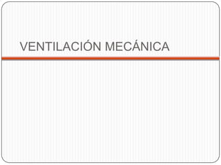 VENTILACIÓN MECÁNICA
 
