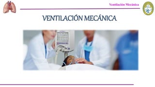 Ventilación Mecánica
VENTILACIÓN MECÁNICA
 
